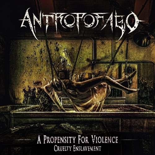 Antropofago - A Propensity for Violence... Cruelty Enslavement (2021)