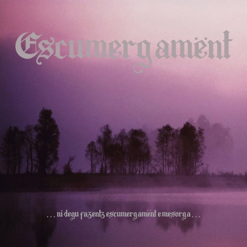 Escumergamënt - .​.​.​ni Degu Fazentz Escumergamënt E Mesorga​.​.​. (2021)