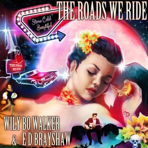 Wily Bo Walker & ED Brayshaw - Тhе Rоаds Wе Ridе [2СD] (2019)