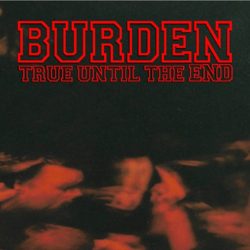 Burden - True Until the End: The Discography (1997-2004) (2021)