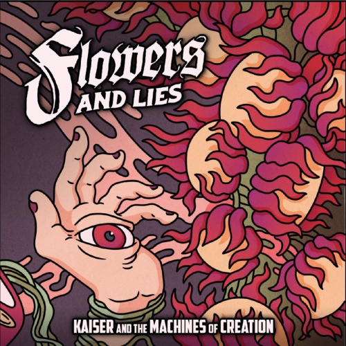 Kaiser and the Machines of Creation – Flowers AND LIES (2021)
