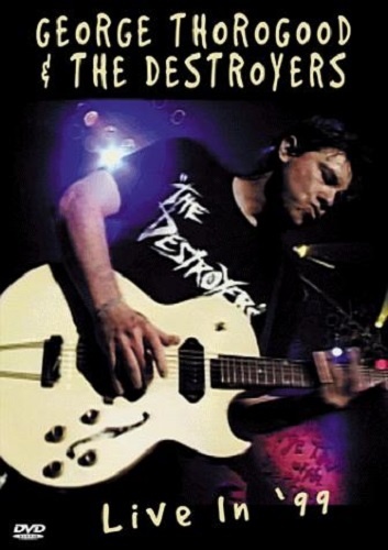 George Thorogood & The Destroyers - Live In ‘99 (1999)