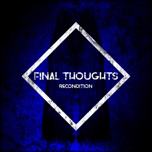Final Thoughts - Recondition (2021)