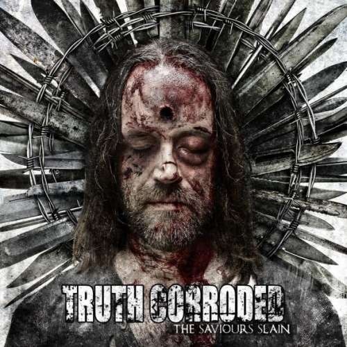 Truth Corroded - Тhе Sаviоurs Slаin (2013)