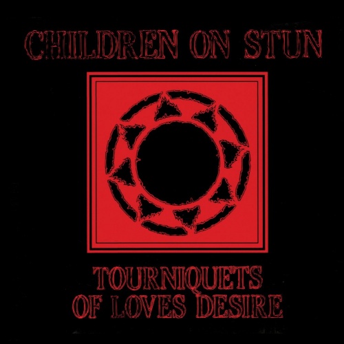 Children on Stun - Tourniquets of Love's Desire (Deluxe Edition - 2021 Remaster) (2021)