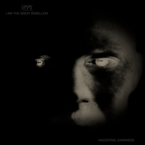 I Am the Great Rebellion - Ancestral Darkness (2021)