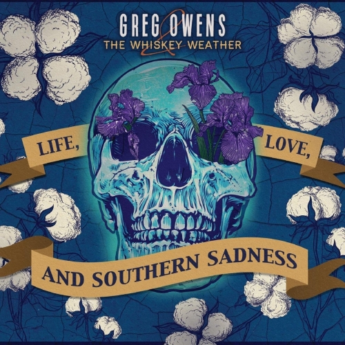 Greg Owens and the Whiskey Weather - Life, Love, And Southern Sadness (2021)