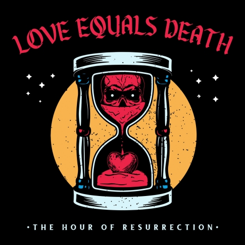 Love Equals Death - The Hour of Resurrection (2021)