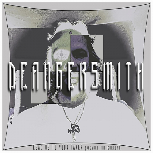 Deangersmith - Lead Us to Your Taker (Disable the Corrupt) (2021)