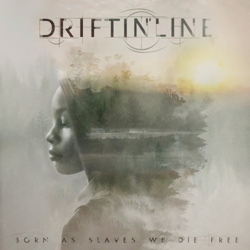 DRIFTIN'LINE - BORN AS SLAVES WE DIE FREE (2021)
