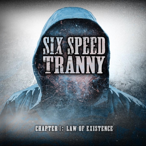 Six Speed Tranny - Chapter 1: Law of Existence (2021)