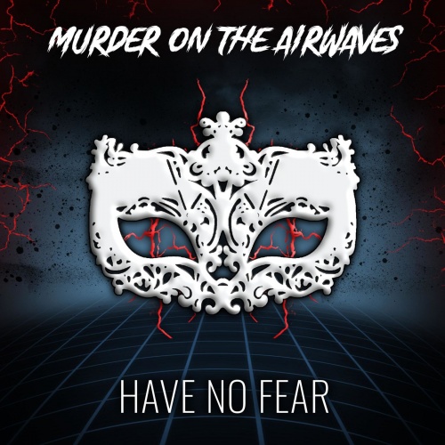 Murder on the Airwaves - Have No Fear (2021)