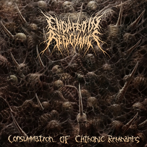 Engulfed In Repugnance - Consummation Of Chthonic Remnants (2021)