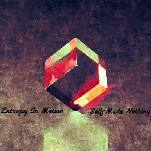 Entropy In Motion - Self-Made Nothing (2021)