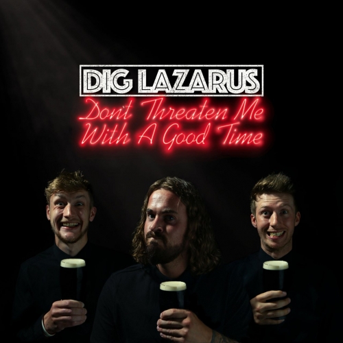 Dig Lazarus - Don't Threaten Me With A Good Time (2021)