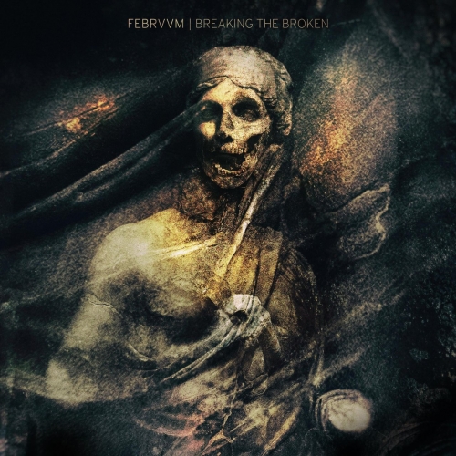 Febrvvm - Breaking the Broken (2021)