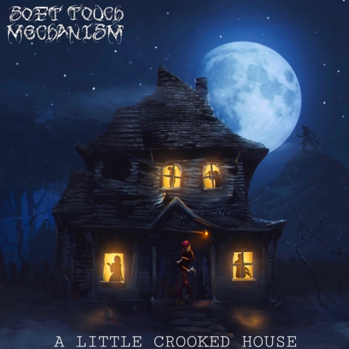 Soft Touch Mechanism - A Little Crooked House (2021)