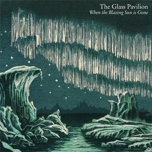 The Glass Pavilion - When the Blazing Sun is Gone (2022)