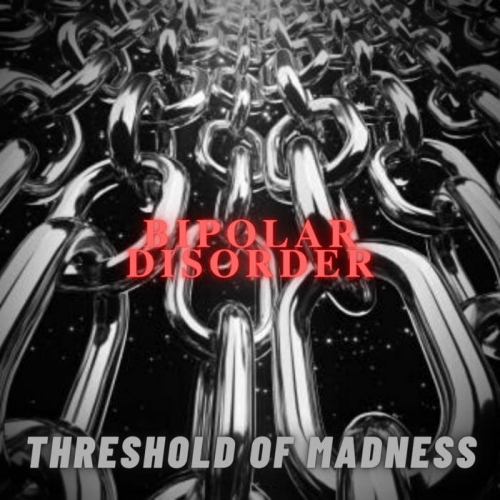 Bipolar Disorder - Threshold of Madness (2022)