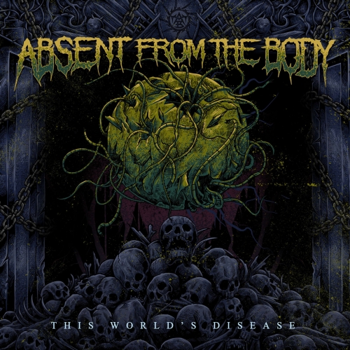 Absent from the Body - This World's Disease (2022)