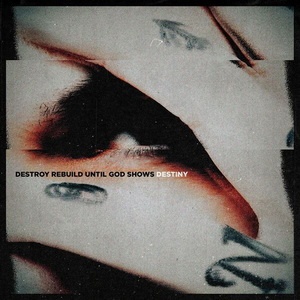 Destroy Rebuild Until God Shows - DESTINY (Single) (2022)