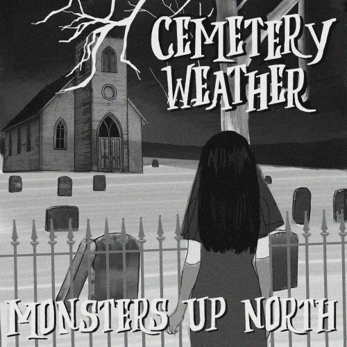 Monsters Up North - Cemetery Weather (2022)