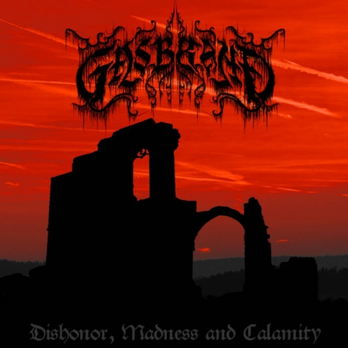 Gasbrand - Dishonor, Madness and Calamity (2022)