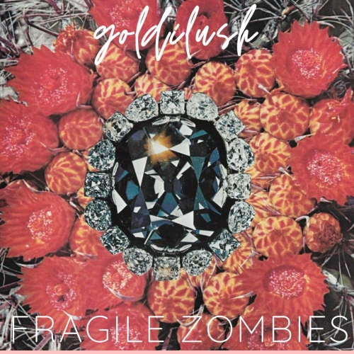 Goldilush - Fragile Zombies (2022)