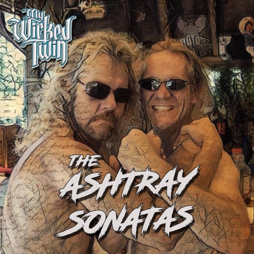 My Wicked Twin - The Ashtray Sonatas (2022)