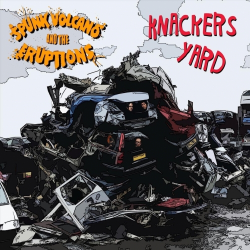 Spunk Volcano & the Eruptions - Knackers Yard (2022)