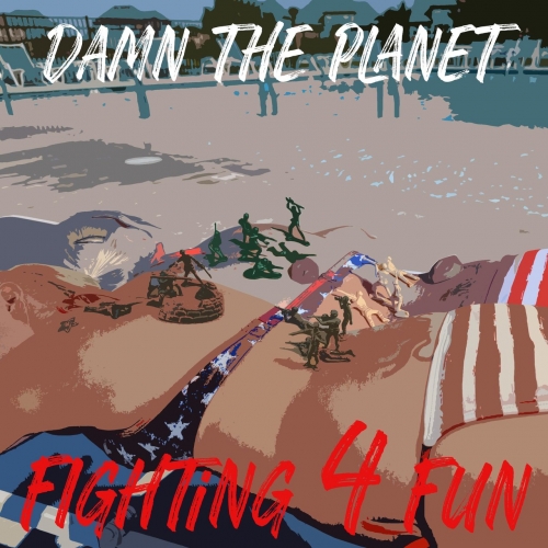 Damn the Planet - FIGHTING 4 FUN (2022)