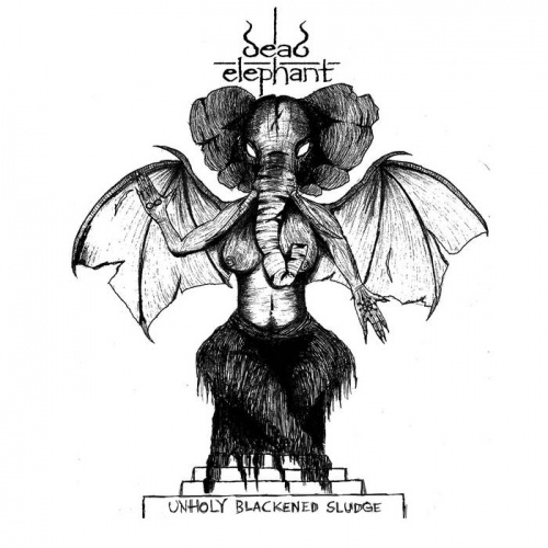 Dead Elephant - Unholy Blackened Sludge (2023)