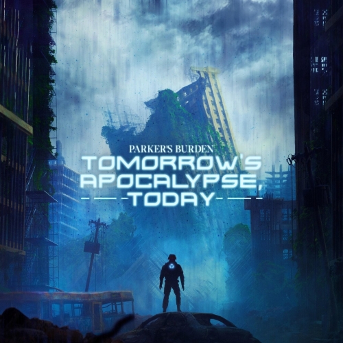Parker's Burden - Tomorrow's Apocalypse, Today (2023)