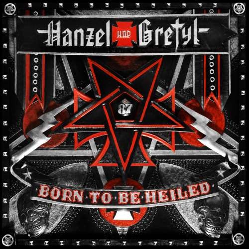 Hanzel und Gretyl - Воrn То Ве Неilеd (2012)