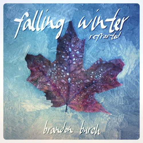 Brandon Burch - Falling Winter: Refrosted (2022)