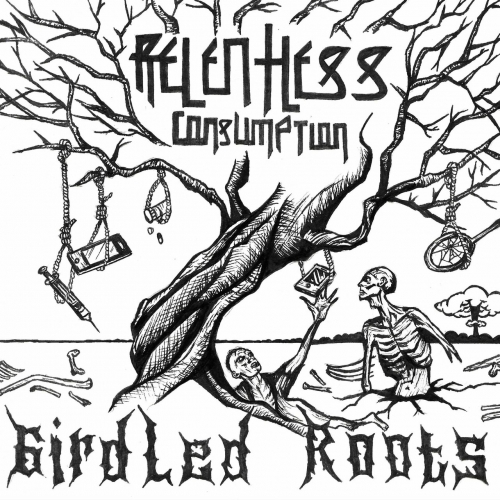 Relentless Consumption - Girdled Roots (2023)