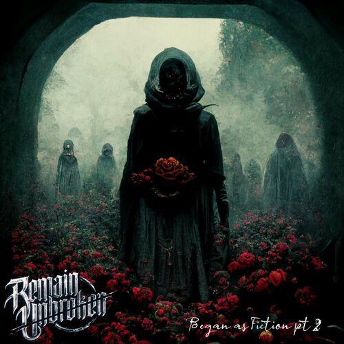 Remain Unbroken - Began as Fiction, Pt. 2 [EP] (2023)