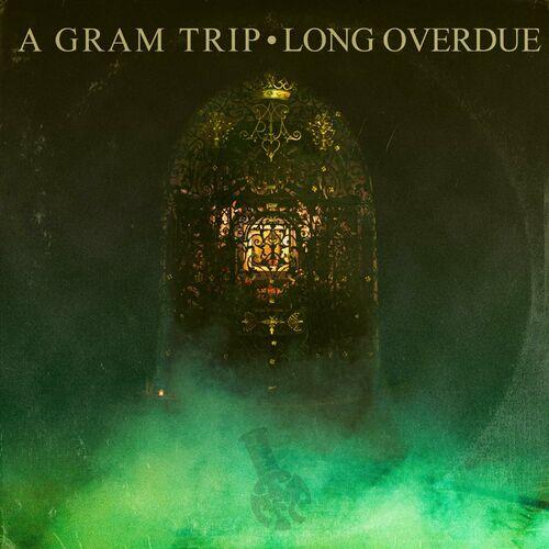 A Gram Trip - Long Overdue (2023)