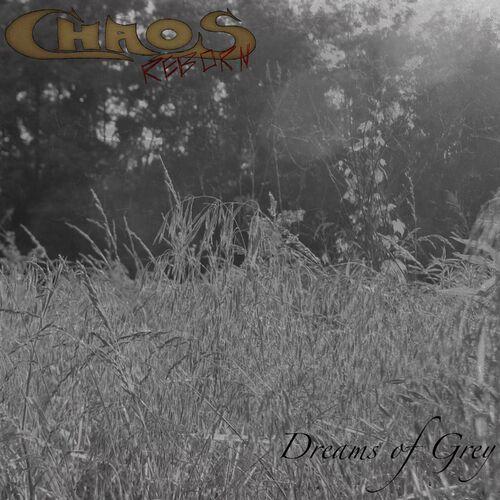Chaos Reborn - Dreams of Grey (2023)
