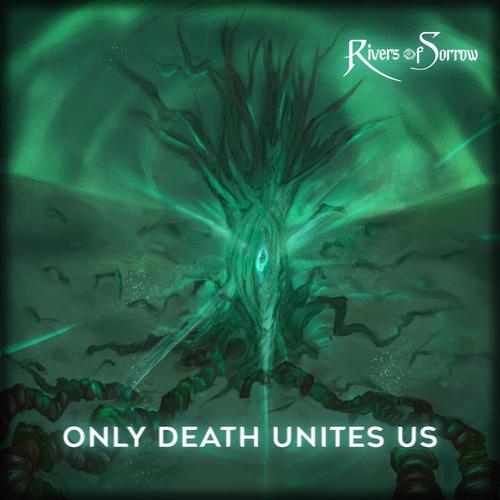 Rivers Of Sorrow - Only Death Unites Us (2023)