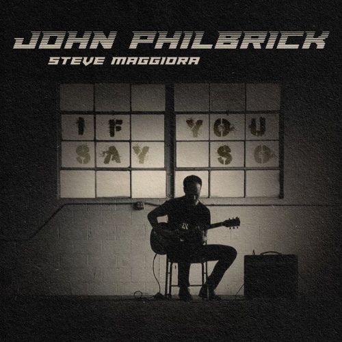 John Philbrick & Steve Maggiora - If You Say So (2023)
