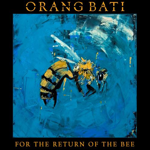 Orang Bati - For The Return Of The Bee (2023)