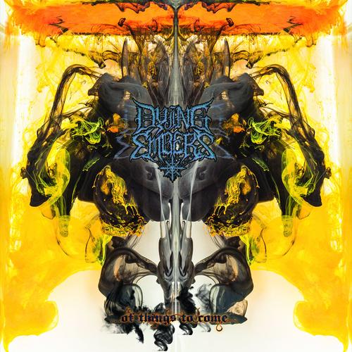 Dying Embers - Of Things To Come (2023)