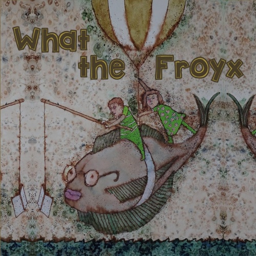 Froyx - What The Froyx! (2023)