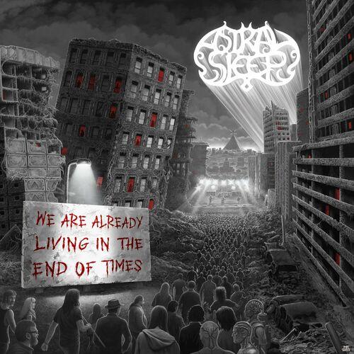 Astral Sleep - We Are Already Living In The End Of Times (Int. Edition) (2023)