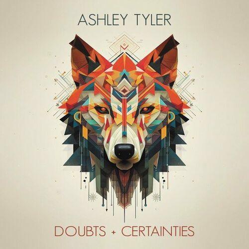 Ashley Tyler - Doubts + Certainties (2023)