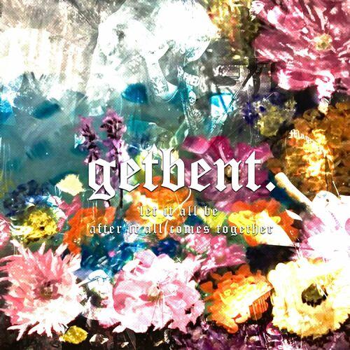 getbent. - let it all be after it all comes together (2023)