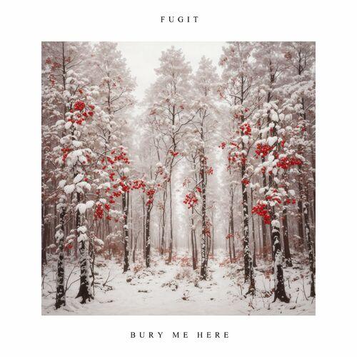 Fugit - Bury Me Here (2024)