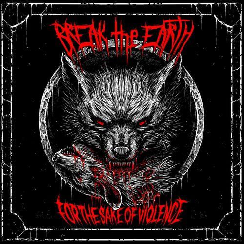 Break the Earth - For The Sake Of Violence (2024)