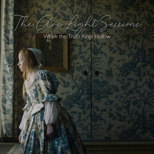The Arc Light Sessions - When the Truth Rings Hollow (2024)